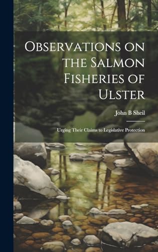 Stock image for Observations on the Salmon Fisheries of Ulster: Urging Their Claims to Legislative Protection for sale by THE SAINT BOOKSTORE