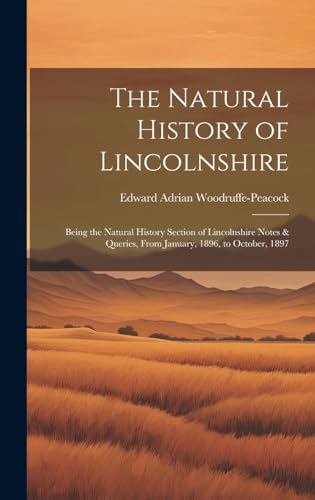 Imagen de archivo de The The Natural History of Lincolnshire; Being the Natural History Section of Lincolnshire Notes and Queries, From January, 1896, to October, 1897 a la venta por PBShop.store US