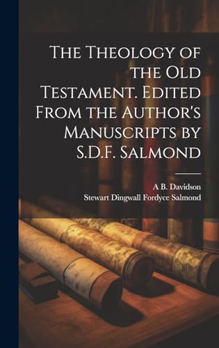 Beispielbild fr The Theology of the Old Testament. Edited From the Author's Manuscripts by S.D.F. Salmond zum Verkauf von Ria Christie Collections