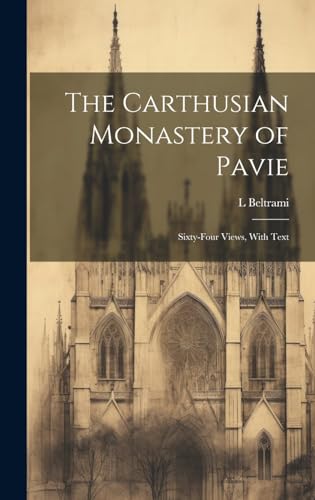 Stock image for The The Carthusian Monastery of Pavie; Sixty-four Views, With Text for sale by PBShop.store US