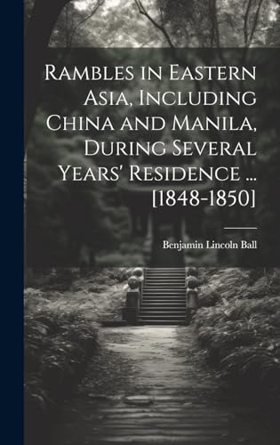 Stock image for Rambles in Eastern Asia, Including China and Manila, During Several Years' Residence . [1848-1850] for sale by PBShop.store US