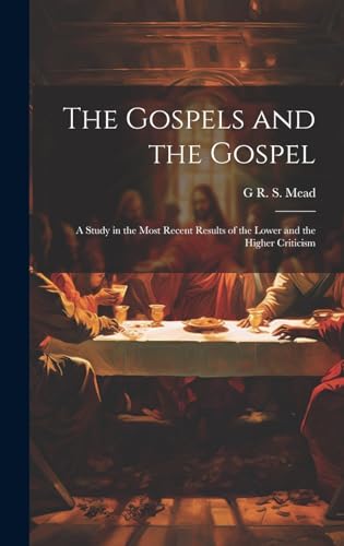 Stock image for The Gospels and the Gospel; a Study in the Most Recent Results of the Lower and the Higher Criticism for sale by Ria Christie Collections