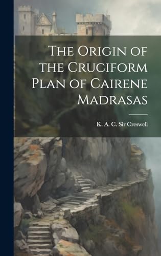 Imagen de archivo de The Origin of the Cruciform Plan of Cairene Madrasas a la venta por THE SAINT BOOKSTORE