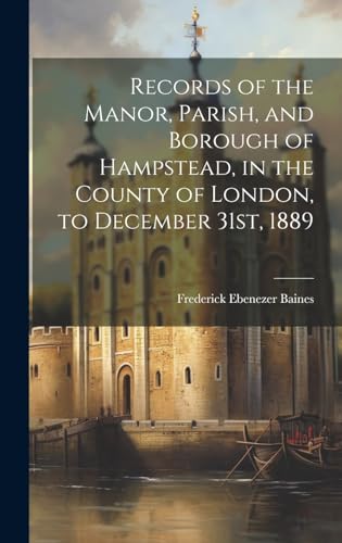 Stock image for Records of the Manor, Parish, and Borough of Hampstead, in the County of London, to December 31st, 1889 for sale by PBShop.store US
