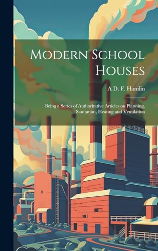 Stock image for Modern School Houses; Being a Series of Authoritative Articles on Planning, Sanitation, Heating and Ventilation for sale by PBShop.store US