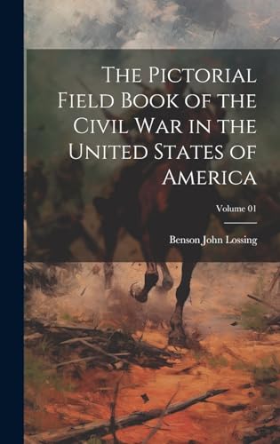 Stock image for The Pictorial Field Book of the Civil War in the United States of America; Volume 01 for sale by GreatBookPrices