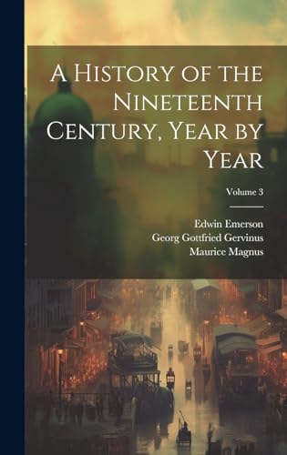 Imagen de archivo de A History of the Nineteenth Century, Year by Year; Volume 3 a la venta por ThriftBooks-Atlanta