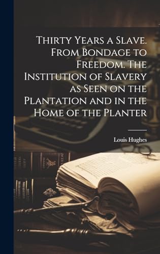 Stock image for Thirty Years a Slave. From Bondage to Freedom. The Institution of Slavery as Seen on the Plantation and in the Home of the Planter for sale by PBShop.store US