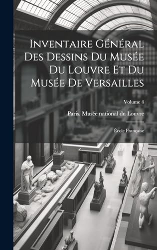 Stock image for Inventaire g n ral des dessins du Mus e du Louvre et du Mus e de Versailles;  cole française; Volume 4 for sale by THE SAINT BOOKSTORE