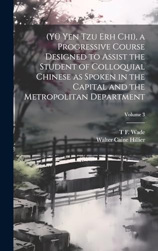 Stock image for (Y Yen Tzu Erh Chi), a Progressive Course Designed to Assist the Student of Colloquial Chinese as Spoken in the Capital and the Metropolitan Department; Volume 3 for sale by Ria Christie Collections