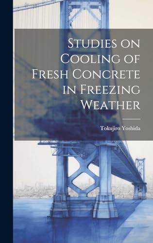 Imagen de archivo de Studies on Cooling of Fresh Concrete in Freezing Weather a la venta por THE SAINT BOOKSTORE