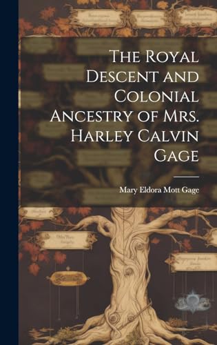 Beispielbild fr The Royal Descent and Colonial Ancestry of Mrs. Harley Calvin Gage zum Verkauf von Ria Christie Collections