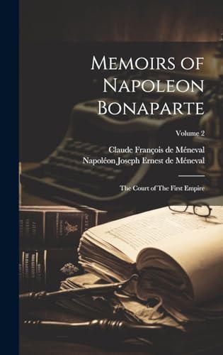 9781019913741: Memoirs of Napoleon Bonaparte: The Court of The First Empire; Volume 2