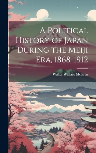 Imagen de archivo de A Political History of Japan During the Meiji era, 1868-1912 a la venta por Ria Christie Collections