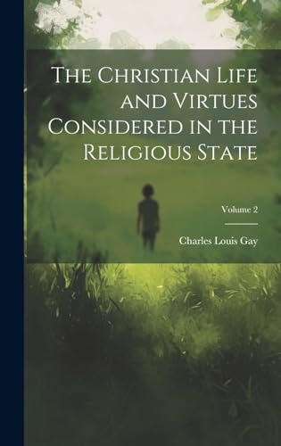 Stock image for The The Christian Life and Virtues Considered in the Religious State; Volume 2 for sale by PBShop.store US