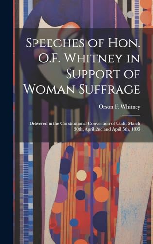 Beispielbild fr Speeches of Hon. O.F. Whitney in Support of Woman Suffrage zum Verkauf von PBShop.store US
