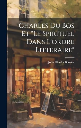 Stock image for Charles Du Bos Et "le Spirituel Dans L'ordre Litteraire" for sale by PBShop.store US