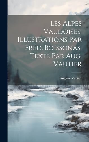 Stock image for Les Alpes vaudoises. Illustrations par Fr?d. Boissonas, texte par Aug. Vautier for sale by PBShop.store US