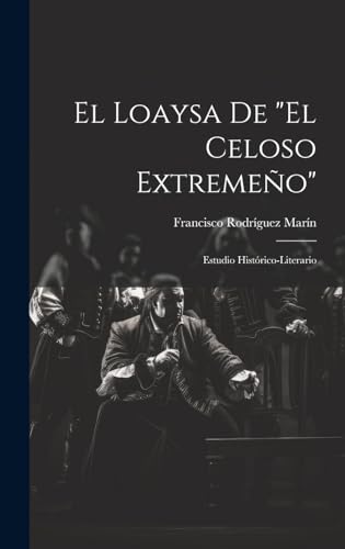 Beispielbild fr EL LOAYSA DE "EL CELOSO EXTREMEO". ESTUDIO HISTRICO-LITERARIO zum Verkauf von KALAMO LIBROS, S.L.