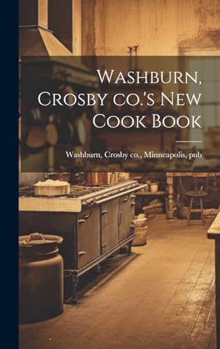 Imagen de archivo de Washburn, Crosby co.'s new Cook Book a la venta por THE SAINT BOOKSTORE