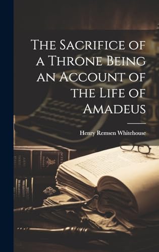 Imagen de archivo de The Sacrifice of a Throne Being an Account of the Life of Amadeus a la venta por THE SAINT BOOKSTORE