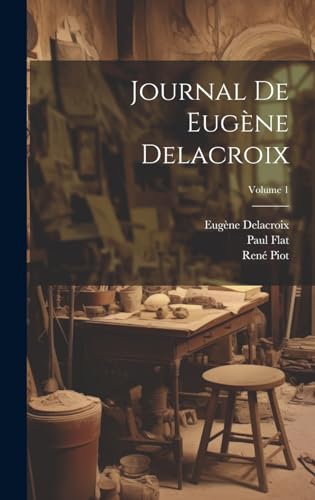 Beispielbild fr Journal de Eug ne Delacroix; Volume 1 zum Verkauf von THE SAINT BOOKSTORE