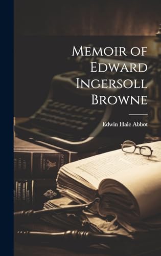 Beispielbild fr Memoir of Edward Ingersoll Browne zum Verkauf von THE SAINT BOOKSTORE