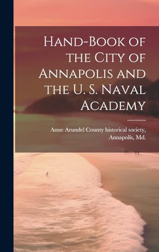 Stock image for Hand-book of the City of Annapolis and the U. S. Naval Academy for sale by THE SAINT BOOKSTORE