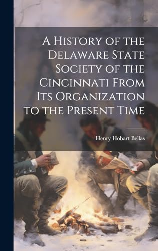 Stock image for A History of the Delaware State Society of the Cincinnati From its Organization to the Present Time for sale by THE SAINT BOOKSTORE