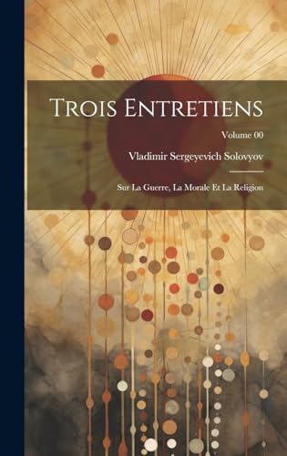 Stock image for Trois entretiens: Sur la guerre, la morale et la religion; Volume 00 for sale by THE SAINT BOOKSTORE