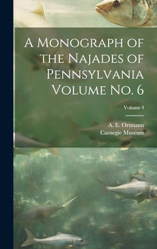 Beispielbild fr A Monograph of the Najades of Pennsylvania Volume no. 6; Volume 4 zum Verkauf von THE SAINT BOOKSTORE