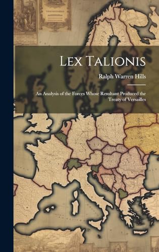 Stock image for Lex Talionis; an Analysis of the Forces Whose Resultant Produced the Treaty of Versailles for sale by THE SAINT BOOKSTORE