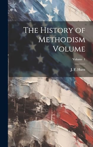 Imagen de archivo de The History of Methodism Volume; Volume 1 a la venta por GreatBookPrices