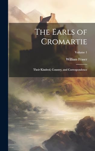 Beispielbild fr The The Earls of Cromartie; Their Kindred, Country, and Correspondence; Volume 1 zum Verkauf von PBShop.store US