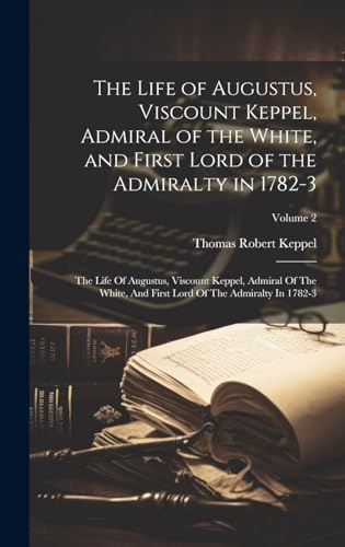 Stock image for The The Life of Augustus, Viscount Keppel, Admiral of the White, and First Lord of the Admiralty in 1782-3 for sale by PBShop.store US