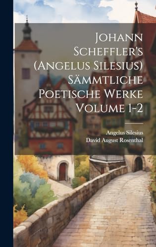 Imagen de archivo de Johann Scheffler's (Angelus Silesius) s?mmtliche poetische Werke Volume 1-2 a la venta por PBShop.store US