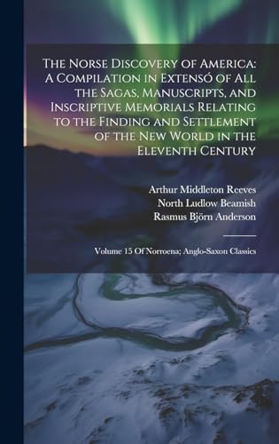 Beispielbild fr The Norse Discovery of America: A Compilation in Extens of All the Sagas, Manuscripts, and Inscriptive Memorials Relating to the Finding and . Volume 15 Of Norroena; Anglo-Saxon Classics zum Verkauf von Ria Christie Collections