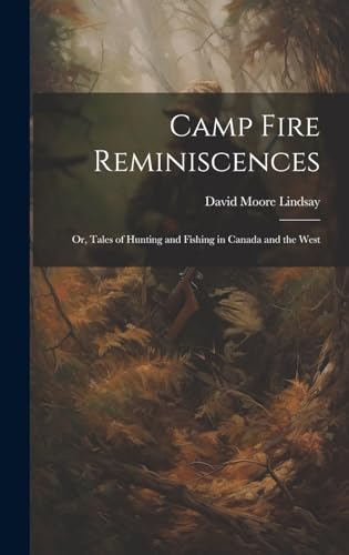 Stock image for Camp Fire Reminiscences; or, Tales of Hunting and Fishing in Canada and the West for sale by PBShop.store US