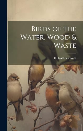 Imagen de archivo de Birds of the Water, Wood and Waste a la venta por PBShop.store US