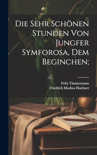 Imagen de archivo de Die sehr schnen Stunden von Jungfer Symforosa, dem Beginchen; (German Edition) a la venta por Ria Christie Collections