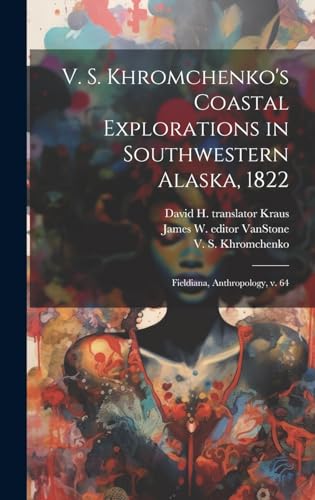 Stock image for V. S. Khromchenko's Coastal Explorations in Southwestern Alaska, 1822 for sale by PBShop.store US