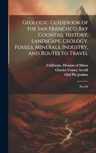 Stock image for Geologic Guidebook of the San Francisco Bay Counties; History, Landscape, Geology, Fossils, Minerals, Industry, and Routes to Travel for sale by PBShop.store US