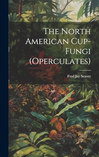 Stock image for The The North American Cup-fungi (operculates) for sale by PBShop.store US