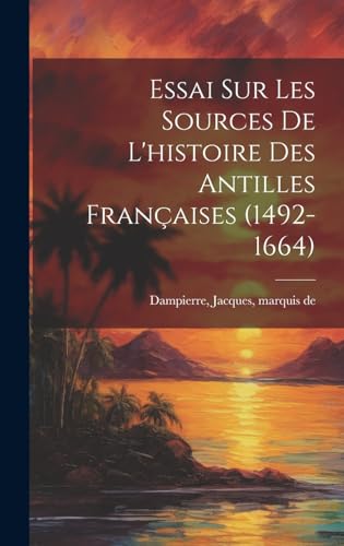 Imagen de archivo de Essai sur les sources de l'histoire des Antilles fran?aises (1492-1664) a la venta por PBShop.store US