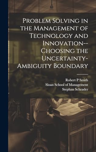 Stock image for Problem Solving in the Management of Technology and Innovation--choosing the Uncertainty-ambiguity Boundary for sale by California Books