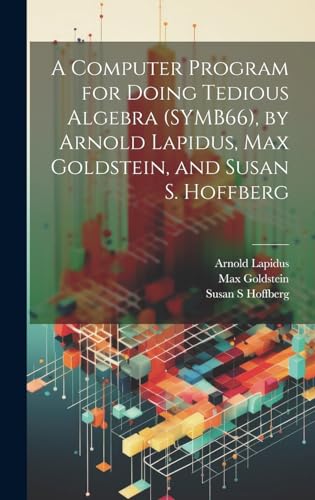 Beispielbild fr A Computer Program for Doing Tedious Algebra (SYMB66), by Arnold Lapidus, Max Goldstein, and Susan S. Hoffberg zum Verkauf von Ria Christie Collections