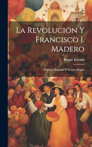 Imagen de archivo de La La revoluci?n y Francisco I. Madero a la venta por PBShop.store US