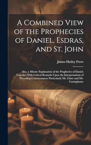 Beispielbild fr A Combined View of the Prophecies of Daniel, Esdras, and St. John zum Verkauf von PBShop.store US