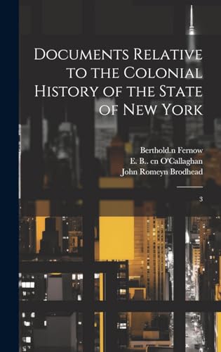 Imagen de archivo de Documents Relative to the Colonial History of the State of New York: 3 a la venta por Ria Christie Collections