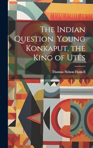 Stock image for The Indian Question. Young Konkaput, the King of Utes for sale by GreatBookPrices